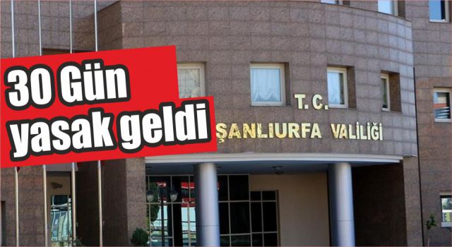 Urfa Valiliği’nden yasak kararı!