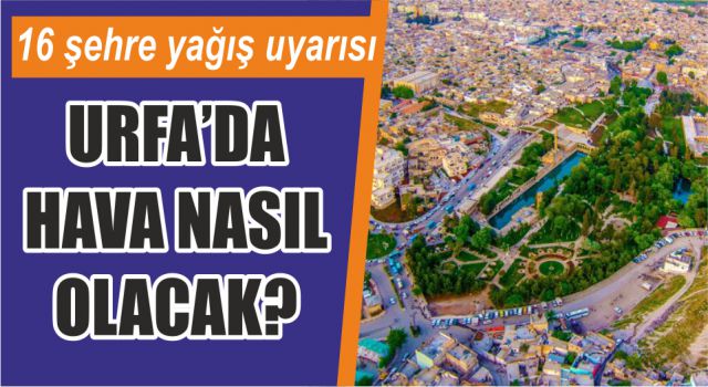 Urfa’da hava nasıl olacak?