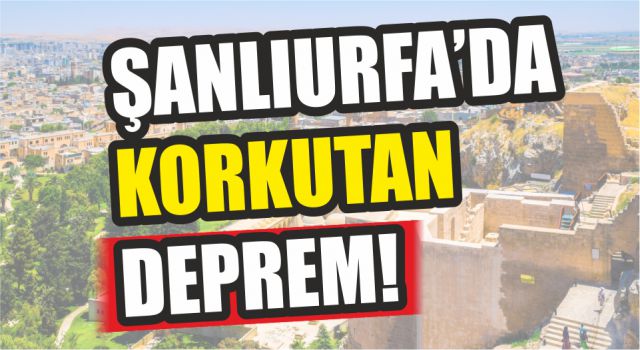 Urfa'da korkutan deprem!