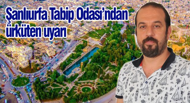 Dr. Ezer: “Urfa, Türkiye’nin Wuhan’ına döndü”