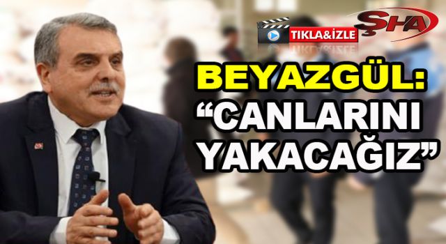 Beyazgül'den sert çıkış: "Canlarını yakacağız"