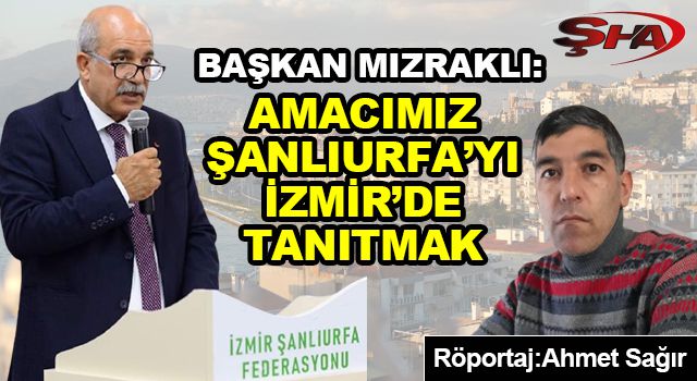 Şanlıurfa’yı İzmir’de tanıtan Başkan!