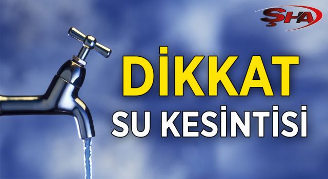 Urfa'da 4 mahallede sular kesilecek