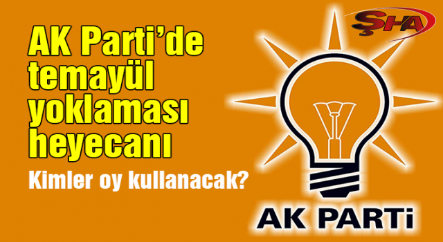 AK Parti’de temayül yoklaması heyecanı