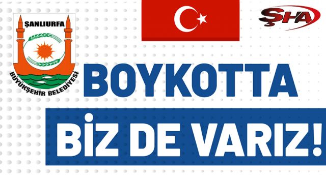 Şanlıurfa Büyükşehir Belediyesi’nden boykot