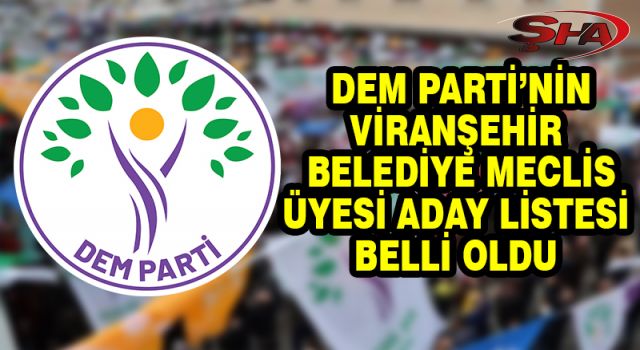 İşte DEM Parti’nin Viranşehir Belediye Meclis üyesi adayları…