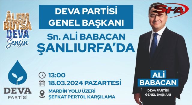 DEVA PARTİSİ GENEL BAŞKANI ALİ BABACAN ŞANLIURFA’YA GELİYOR