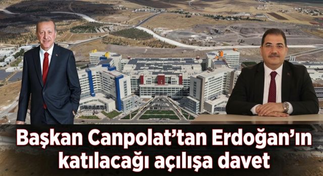 Başkan Canpolat'tan Cumhurbaşkanı Erdoğan'ın açılışına davet...