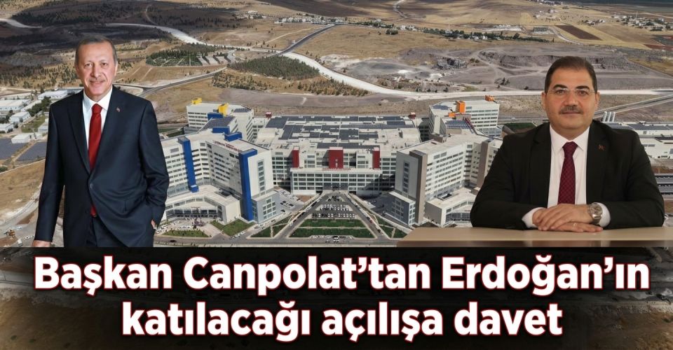 Başkan Canpolat'tan Cumhurbaşkanı Erdoğan'ın açılışına davet...