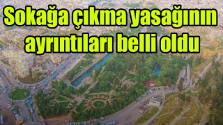 Urfalılar dikkat! Sokağa çıkma yasağı geldi!