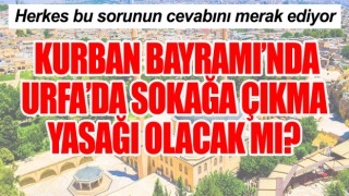 Kurban Bayramı’nda Urfa’da yasak olacak mı?