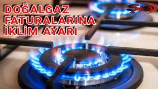 Doğalgaza iklim tarifesi! Artık aynı olmayacak