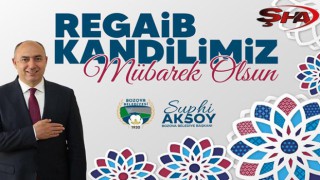 Başkan Aksoy’dan Regaip Kandili mesajı