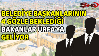 İki bakan Urfa’ya geliyor