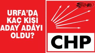 İşte CHP'nin Şanlıurfa milletvekili aday adayları...
