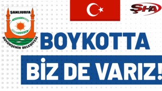 Şanlıurfa Büyükşehir Belediyesi’nden boykot