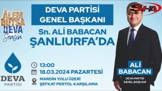 DEVA PARTİSİ GENEL BAŞKANI ALİ BABACAN ŞANLIURFA’YA GELİYOR