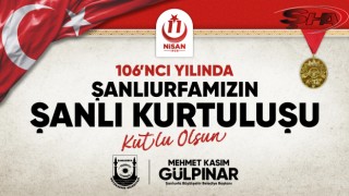 Şanlıurfa’nın Kurtuluşunun 106’ncı yılı coşkuyla kutlanacak